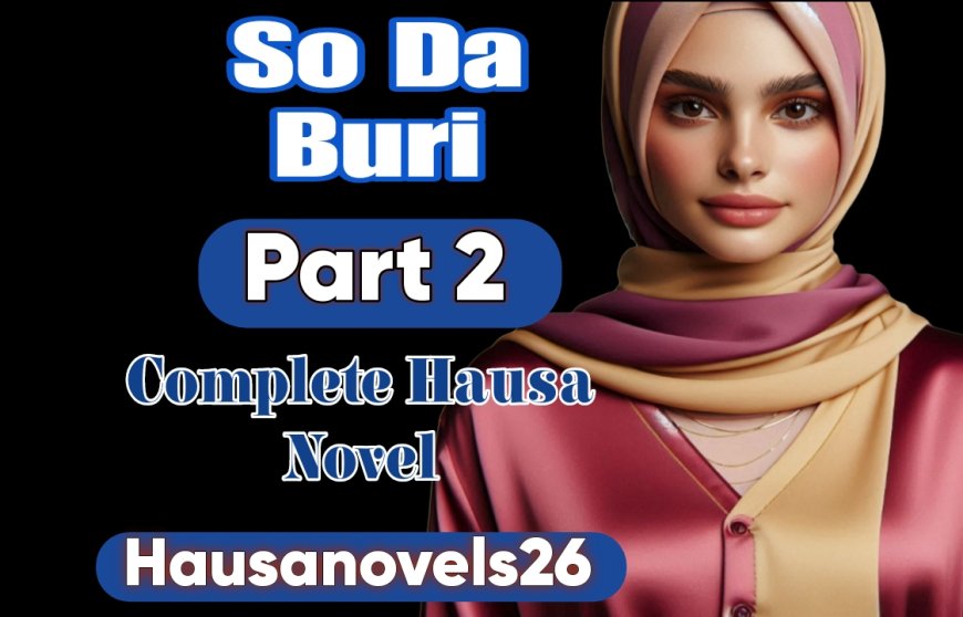 So Da Buri Part 2 Complete Hausa Novel