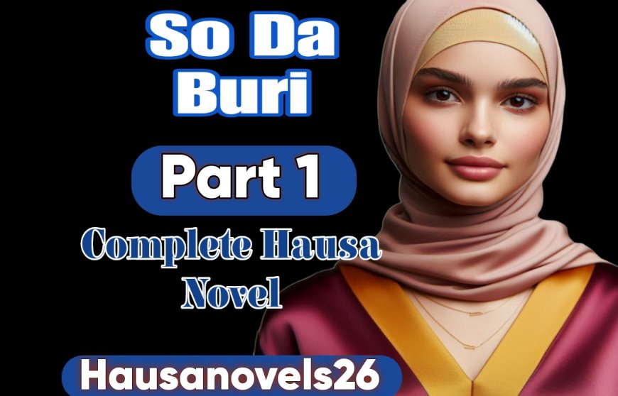 So Da Buri Part 1 Complete Hausa Novel
