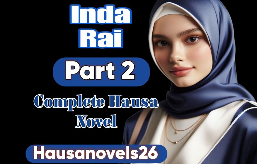 Inda Rai Part 2 Complete Hausa Novel