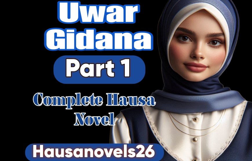 Uwar Gida Part 1 Complete Hausa Novel