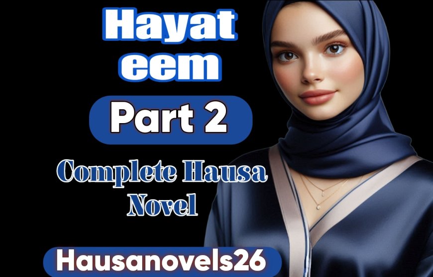 Hayateem Part 2 Complete Hausa Novel