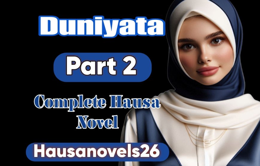 Duniyata Part 2 Complete Hausa Novel