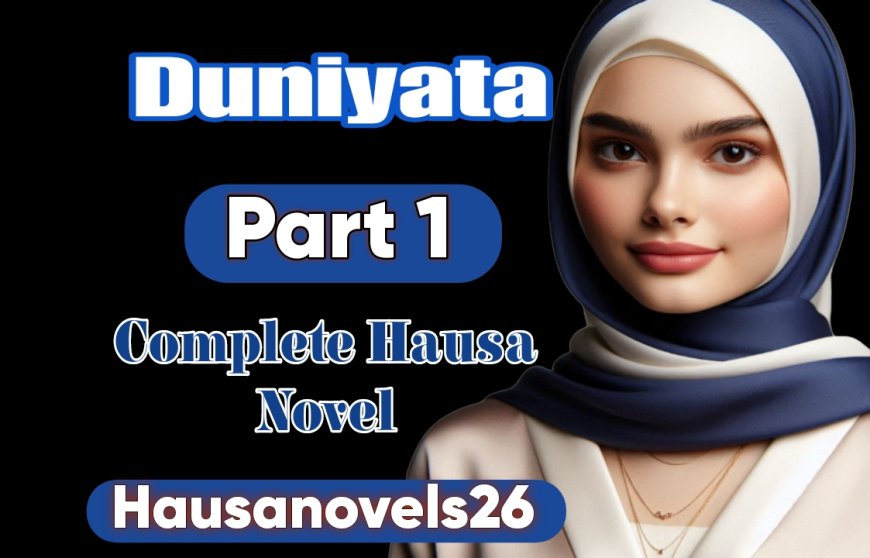 Duniyata Part 1 Complete Hausa Novel