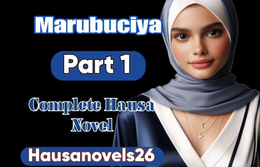 Marubuciya Part 1 Complete Hausa Novel