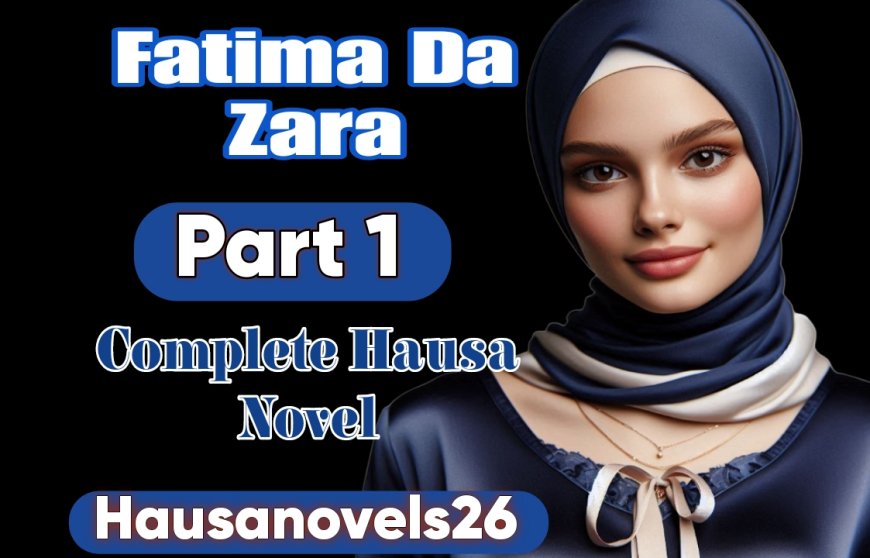 Fatima Da Zara Part 1 Complete Hausa Novel