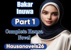 Bakar Inuwa Part 1 Complete Hausa Novel