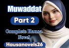 Muwaddat Part 2 Complete Hausa Novel