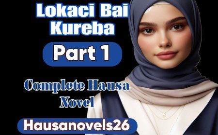 Lokaci Bai Kure Ba Part 1 Complete Hausa Novel