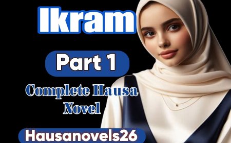 Ikram Part 1 Complete Hausa Novel