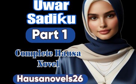 Uwar Sadiqu Part 1 Complete Hausa Novel