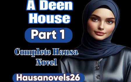 A Deen House Part 1 Complete Hausa Novel