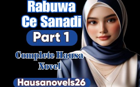 Rabuwa Ce Sanadi Part 1 Complete Hausa Novel