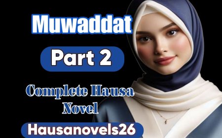 Muwaddat Part 2 Complete Hausa Novel