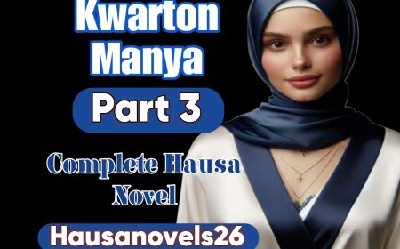 Kwarton Manya Part 3 Complete Hausa Novel