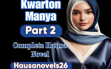 Kwarton Manya Part 2 Complete Hausa Novel