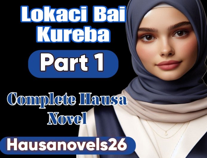 Lokaci Bai Kure Ba Part 1 Complete Hausa Novel