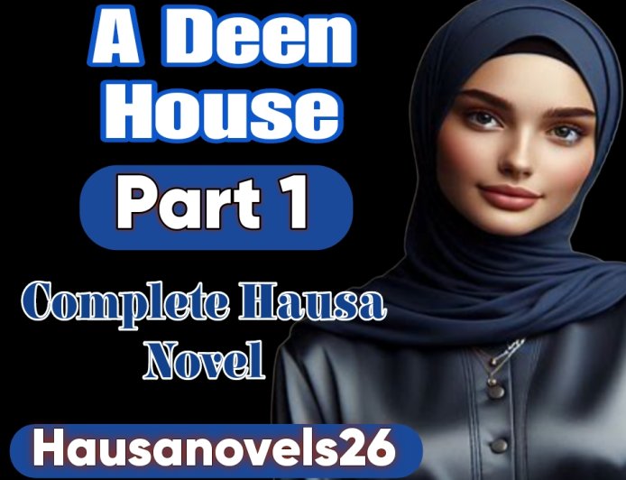A Deen House Part 1 Complete Hausa Novel