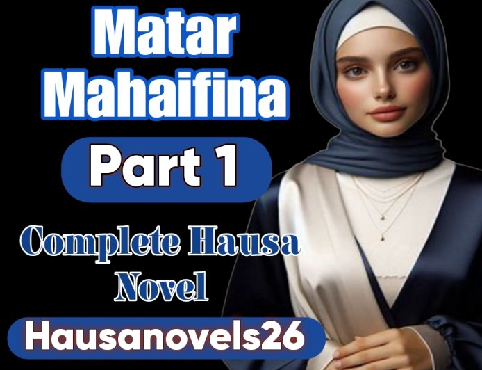 Matar Mahaifina Part 1 Complete Hausa Novel