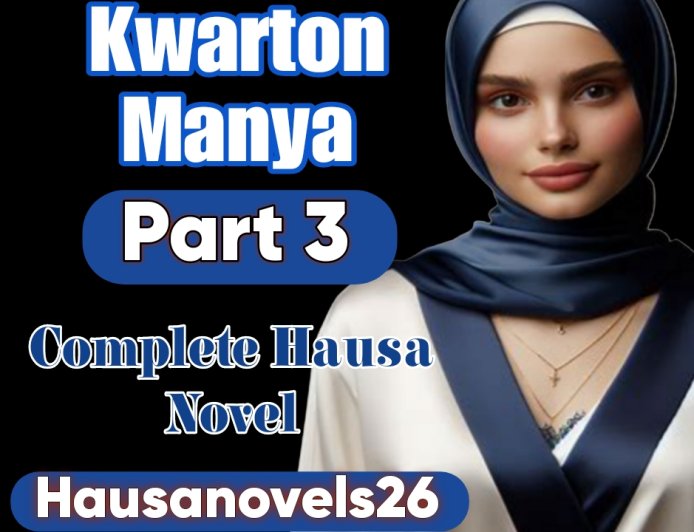 Kwarton Manya Part 3 Complete Hausa Novel