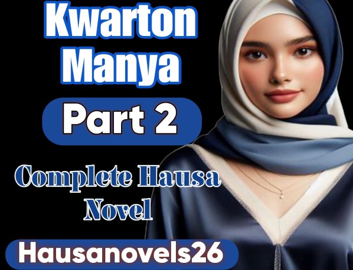 Kwarton Manya Part 2 Complete Hausa Novel