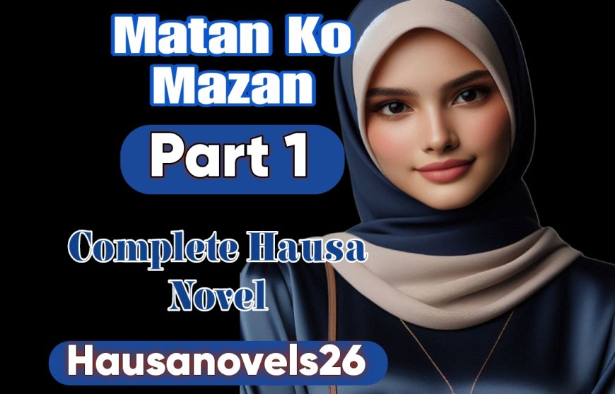 Matan Ko Mazan Part 1 Complete Hausa Novel