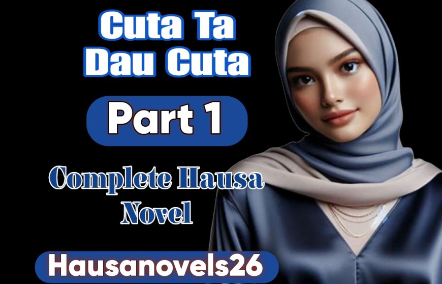 Cuta Ta Dau Cuta Part 1 Complete Hausa Novel