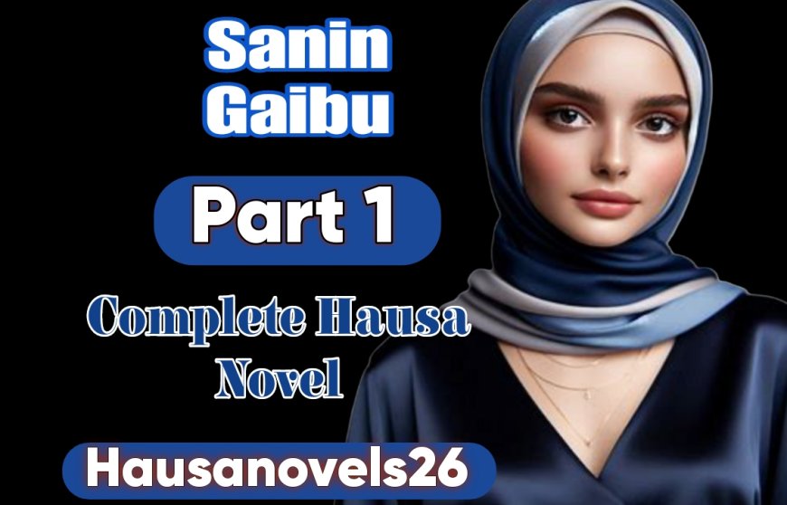 Sanin Gaibu Part 1 Complete Hausa Novel
