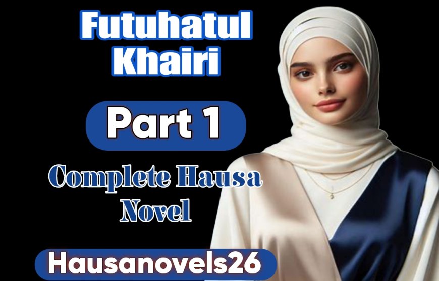 Futuhatul Khair Part 2 Complete Hausa Novel