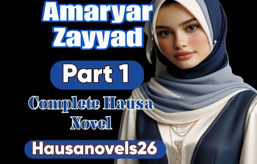 Amaryar Zayyad Part 1 Complete Hausa Novel