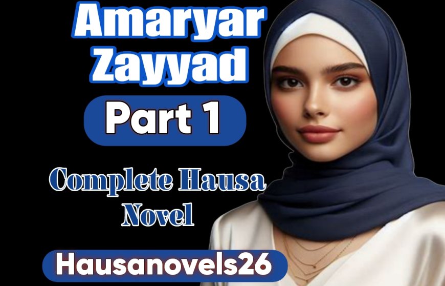 Amaryar Zayyad Part 1 Complete Hausa Novel