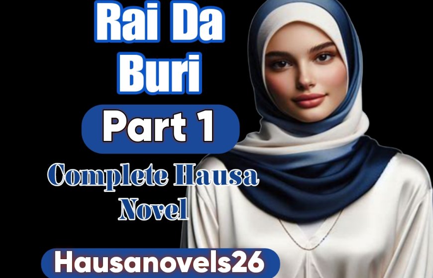 Rai Da Buri Part 1 Complete Hausa Novel