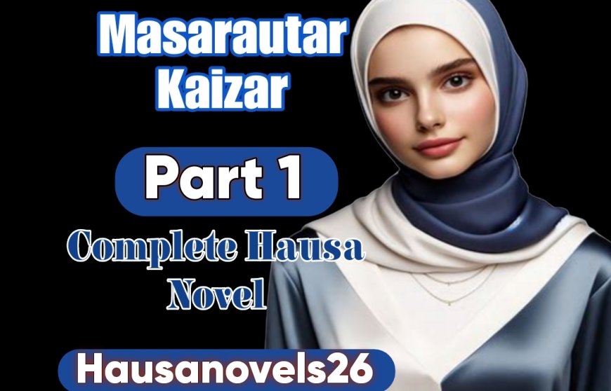 Masarautar Kaizur Part 1 Complete Hausa Novel