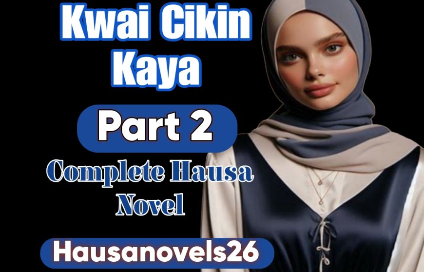 Kwai Cikin Kaya Part 2 Complete Hausa Novel