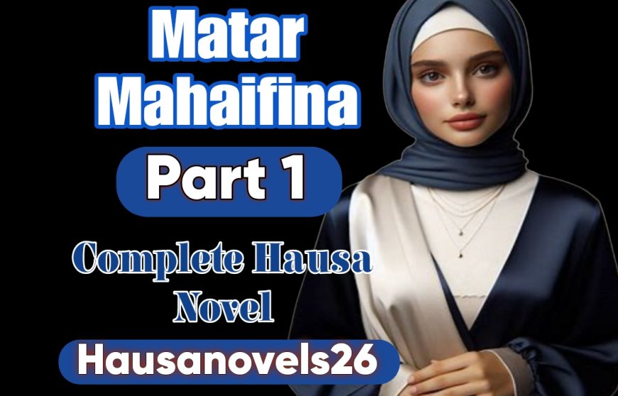 Matar Mahaifina Part 1 Complete Hausa Novel
