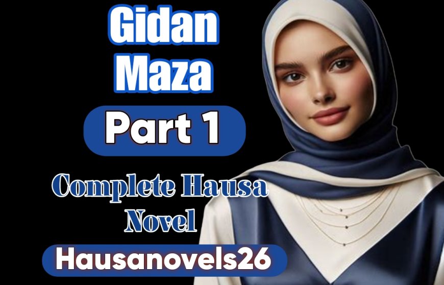 Gidan Maza Part 1 Complete Hausa Novel
