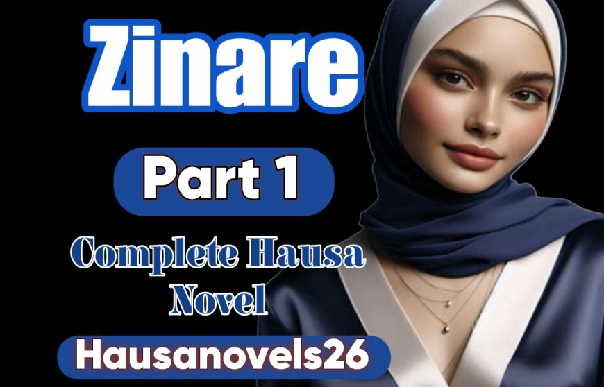 Zinare Part 1 Complete Hausa Novel