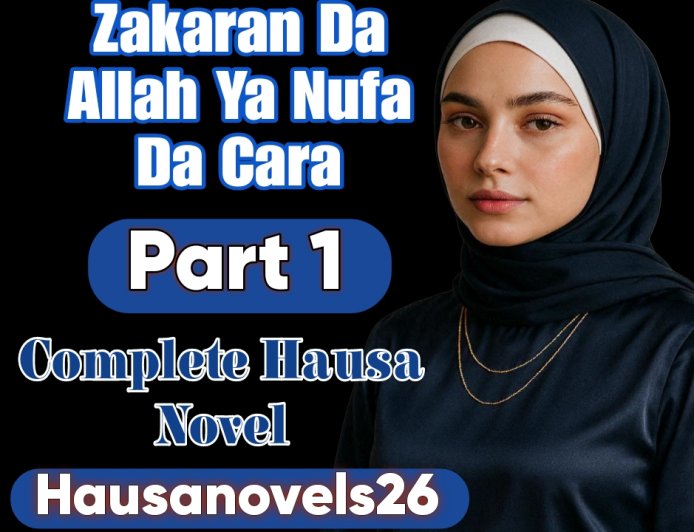 Zakaran Da Allah Ya Nufa Da Cara Part 1 Complete Hausa Novel