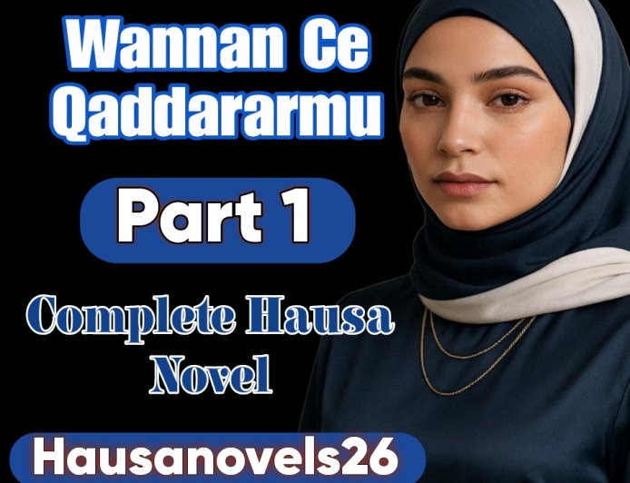 Wannan Ce Qaddararmu Part 1 Complete Hausa Novel