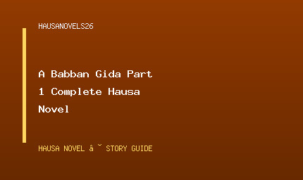 A Babban Gida Part 1 Complete Hausa Novel
