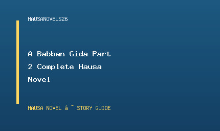 A Babban Gida Part 2 Complete Hausa Novel