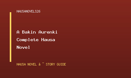 A Bakin Aurenki Complete Hausa Novel