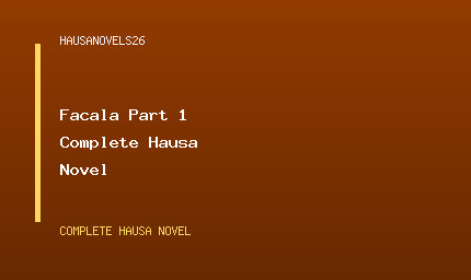 Facala Part 1 Complete Hausa Novel