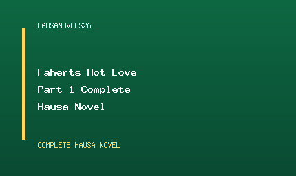 Faherts Hot Love Part 1 Complete Hausa Novel