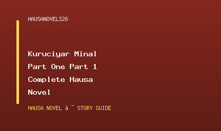 Kuruciyar Minal Part One Part 1 Complete Hausa Novel