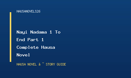 Nayi Nadama 1 To End Part 1 Complete Hausa Novel