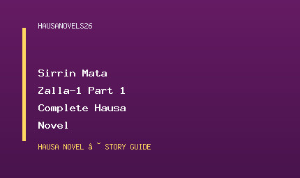 Sirrin Mata Zalla-1 Part 1 Complete Hausa Novel