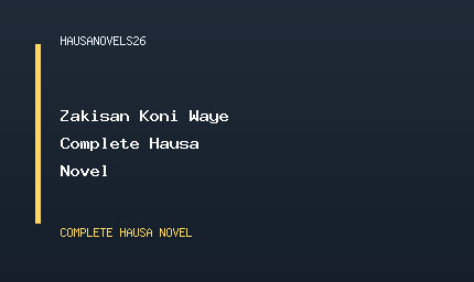 Zakisan Koni Waye Complete Hausa Novel