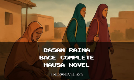 Basan Raina Bace Complete Hausa Novel