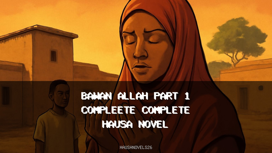 Bawan Allah Part 1 Compleete Complete Hausa Novel
