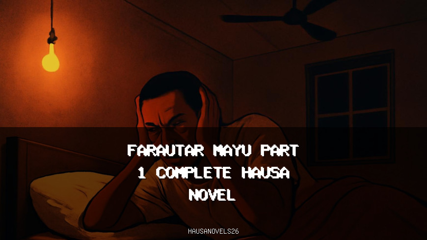 Farautar Mayu Part 1 Complete Hausa Novel